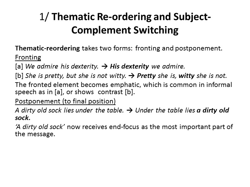 1/ Thematic Re-ordering and Subject-Complement Switching Thematic-reordering takes two forms: fronting and postponement. Fronting